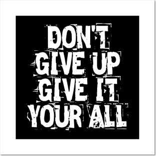 Don't Give Up Give It Your All Posters and Art